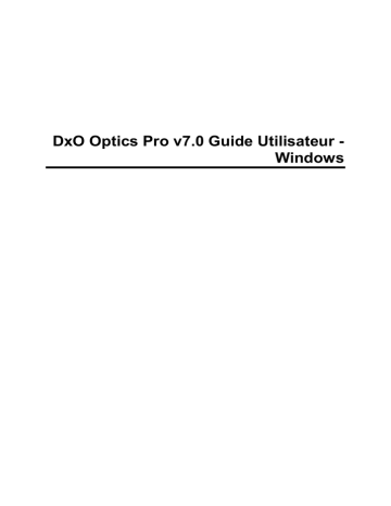 Mode d'emploi | DxO Optics Pro v7 windows Manuel utilisateur | Fixfr