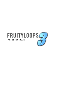 IMAGE LINE SOFTWARE FRUITY LOOPS 3-PRISE EN MAIN Manuel utilisateur