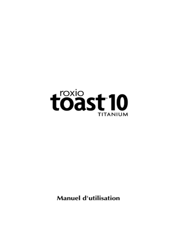 Mode d'emploi | Roxio Toast 10 Titanium Manuel utilisateur | Fixfr
