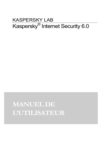 Manuel du propriétaire | Kaspersky Lab Internet Security 6.0 Manuel utilisateur | Fixfr