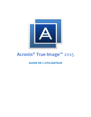 Mode d'emploi | ACRONIS True Image 2015 Manuel utilisateur | Fixfr