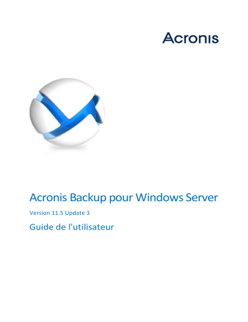 Mode d'emploi | ACRONIS Backup pour Windows Server 11.5 update 3 Manuel utilisateur | Fixfr