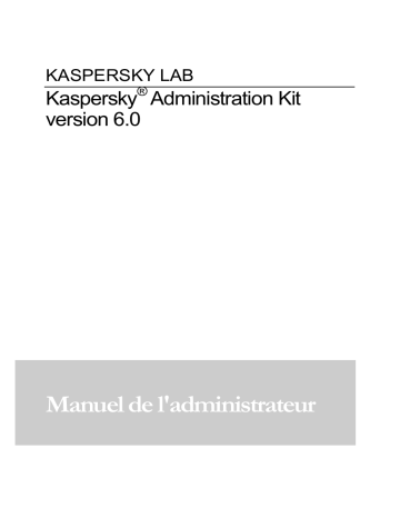 Kaspersky Administration Kit version 6.0 Manuel utilisateur | Fixfr