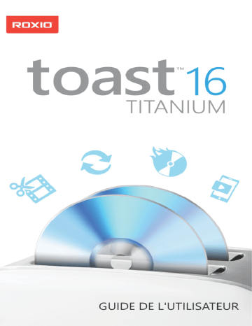 Toast 16 Titanium | Mode d'emploi | Roxio Toast 16 Pro Manuel utilisateur | Fixfr