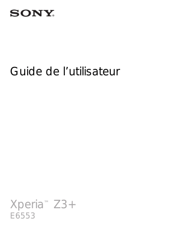 Xperia Z3+ | Mode d'emploi | Sony E6553 Manuel utilisateur | Fixfr