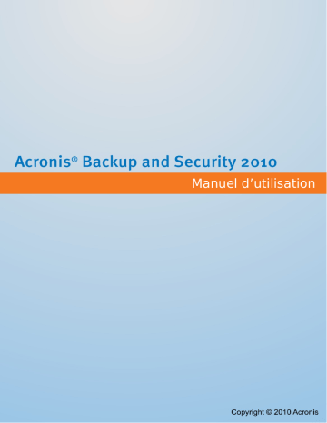 Mode d'emploi | ACRONIS Backup & Security 2010 Manuel utilisateur | Fixfr