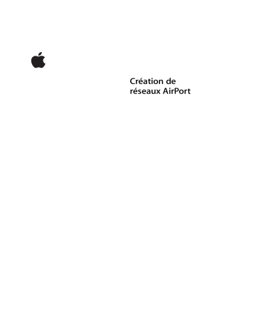 Manuel du propriétaire | Apple CREATION DE RESEAUX AIRPORT Manuel utilisateur | Fixfr
