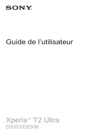 D5306 | Xperia T2 Ultra | Mode d'emploi | Sony D5303 Manuel utilisateur | Fixfr