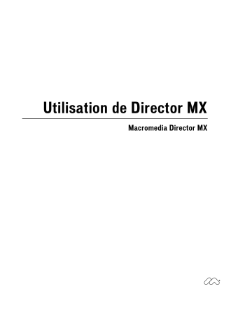 Manuel du propriétaire | MACROMEDIA DIRECTOR MX-UTILISATION DE DIRECTOR MX Manuel utilisateur | Fixfr