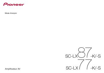SC-LX87-S | SC-LX77-S | SC-LX77-K | SC-LX87-K | Manuel du propriétaire | Pioneer SC-LX87 Manuel utilisateur | Fixfr