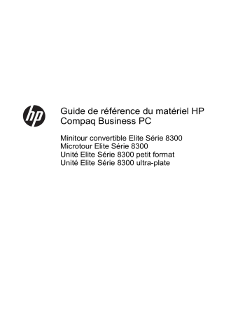Compaq Elite 8300 Convertible Minitower PC | Compaq Elite 8300 Ultra-slim PC | Compaq Elite 8300 Microtower PC | HP Compaq Elite 8300 Small Form Factor PC Guide de référence | Fixfr