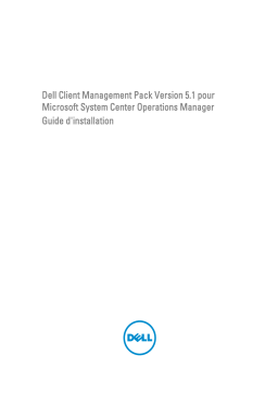 Dell Client Management Pack Version 5.1 for Microsoft System Center Operations Manager software Guide de démarrage rapide