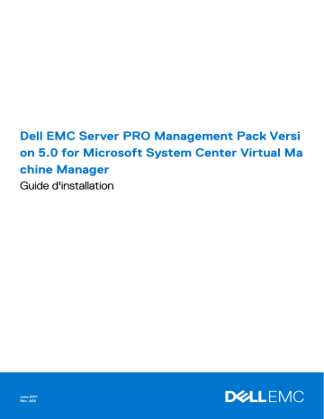 Dell EMC Server Pro Management Pack Version 5.0 for Microsoft System Center Virtual Machine Manager software Manuel du propriétaire | Fixfr