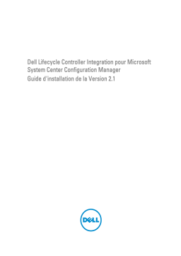 Dell Lifecycle Controller Integration Version 2.1 for Microsoft System Center Configuration Manager software Guide de démarrage rapide