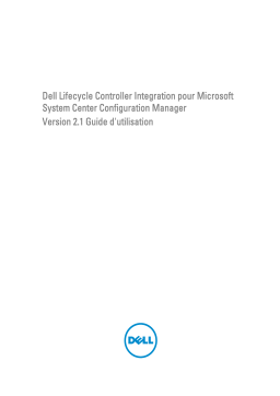 Dell Lifecycle Controller Integration Version 2.1 for Microsoft System Center Configuration Manager software Manuel utilisateur