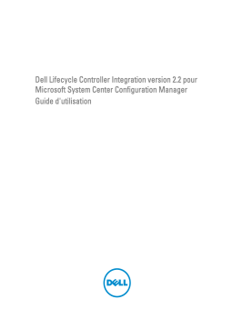 Dell Lifecycle Controller Integration Version 2.2 for Microsoft System Center Configuration Manager software Manuel utilisateur