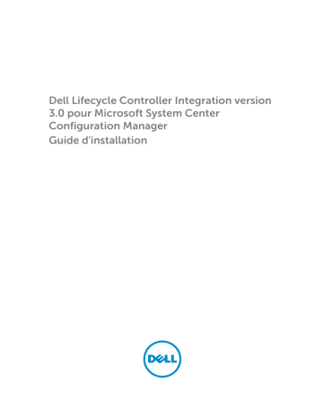 Dell Lifecycle Controller Integration Version 3.0 for Microsoft System Center Configuration Manager software Guide de démarrage rapide | Fixfr