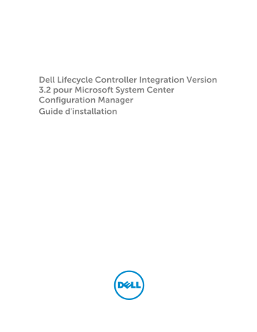 Dell Lifecycle Controller Integration Version 3.2 for Microsoft System Center Configuration Manager software Guide de démarrage rapide | Fixfr
