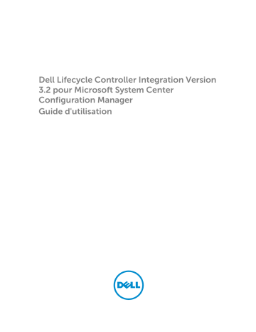 Dell Lifecycle Controller Integration Version 3.2 for Microsoft System Center Configuration Manager software Manuel utilisateur | Fixfr