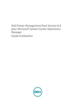 Dell Printer Management Pack Version 6.0 for Microsoft System Center Operations Manager software Manuel utilisateur