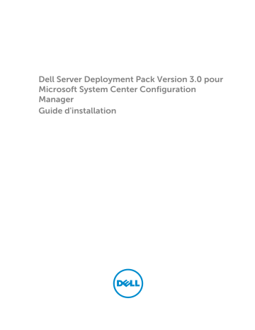 Dell Server Deployment Pack Version 3.0 for Microsoft System Center Configuration Manager software Guide de démarrage rapide | Fixfr