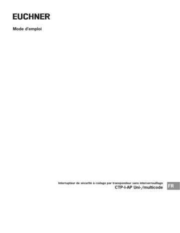EUCHNER Interrupteur de sécurité à codage par transpondeur sans interverrouillage CTP-I-AP Uni-/multicode Mode d'emploi | Fixfr